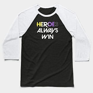 Heroes Always Win - Non Binary (white) Baseball T-Shirt